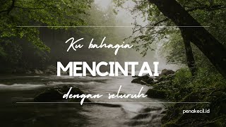 Musikalisasi puisi - Ku bahagia mencintaimu dengan seluruh_penakecil_id