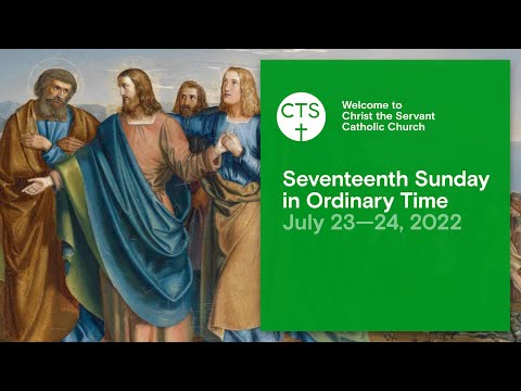 Online Mass: Seventeenth Sunday in Ordinary Time, July 23—24, 2022