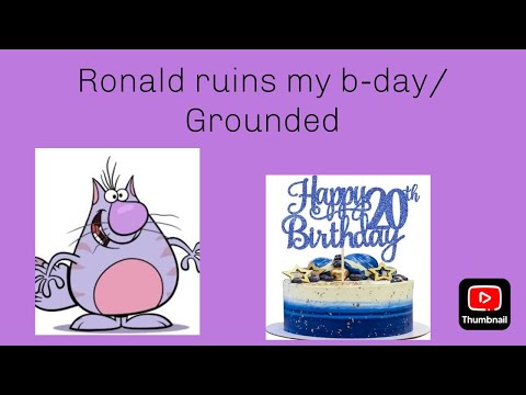 Ronald ruins my birthday/Grounded
