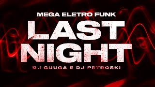 MEGA ELETRO FUNK - Last Night (DJ Guuga e DJ Petroski) Mc Gw e MC Delux
