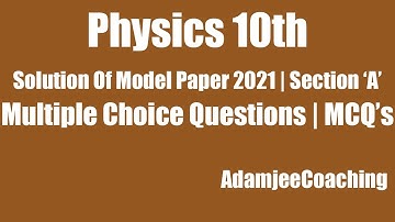 Physics 10th | Solution of Model Paper 2021 | Section "A" (MCQ