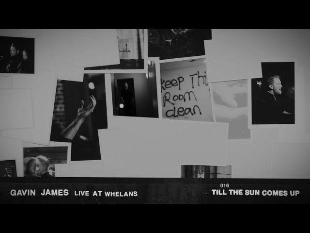 Gavin James - Till The Sun Comes Up (Live At Whelans) class=