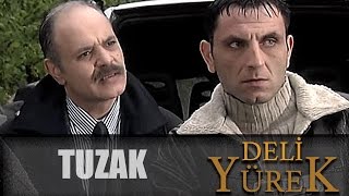 Deli Yürek Bölüm 104 - Tuzak