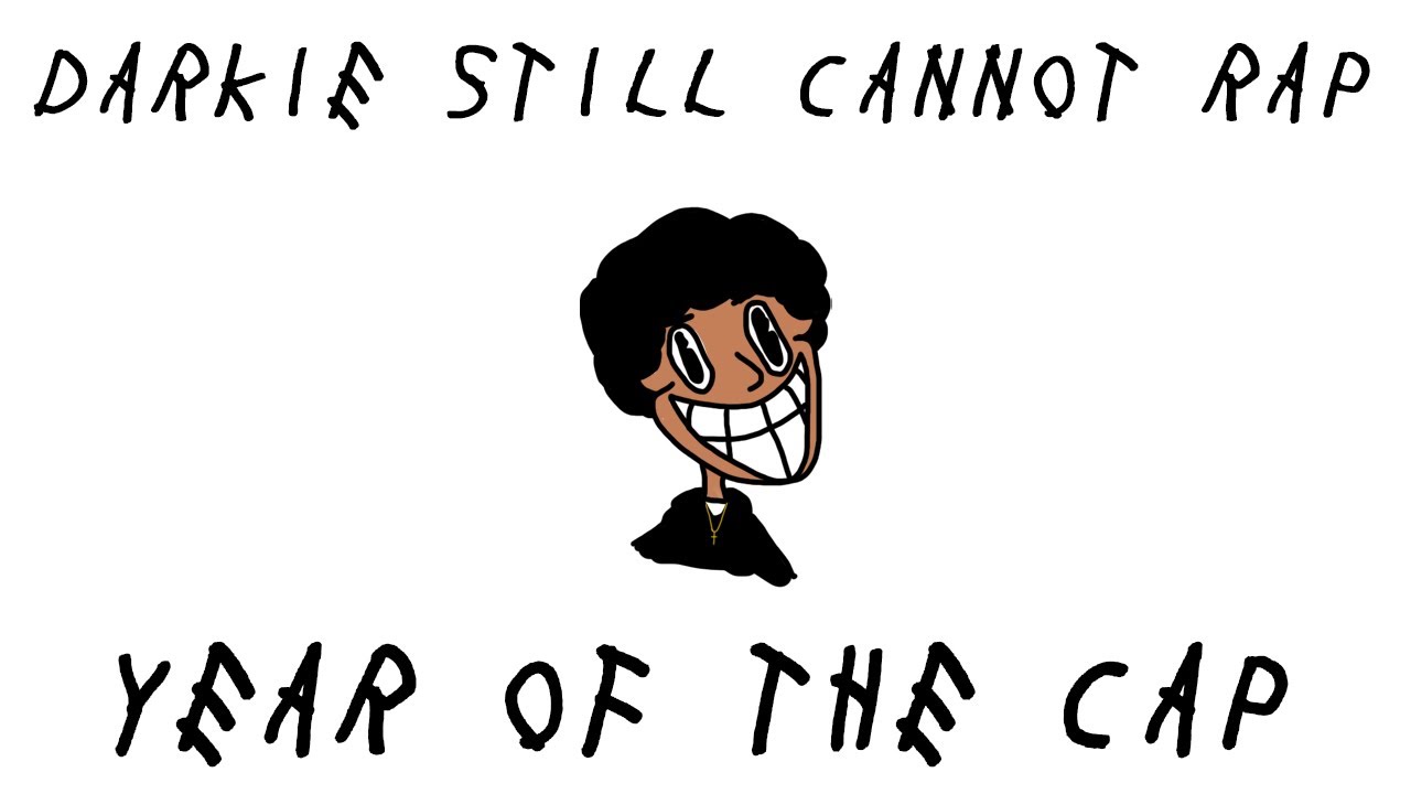 DARKIE STILL CANNOT RAP / YEAR OF THE CAP