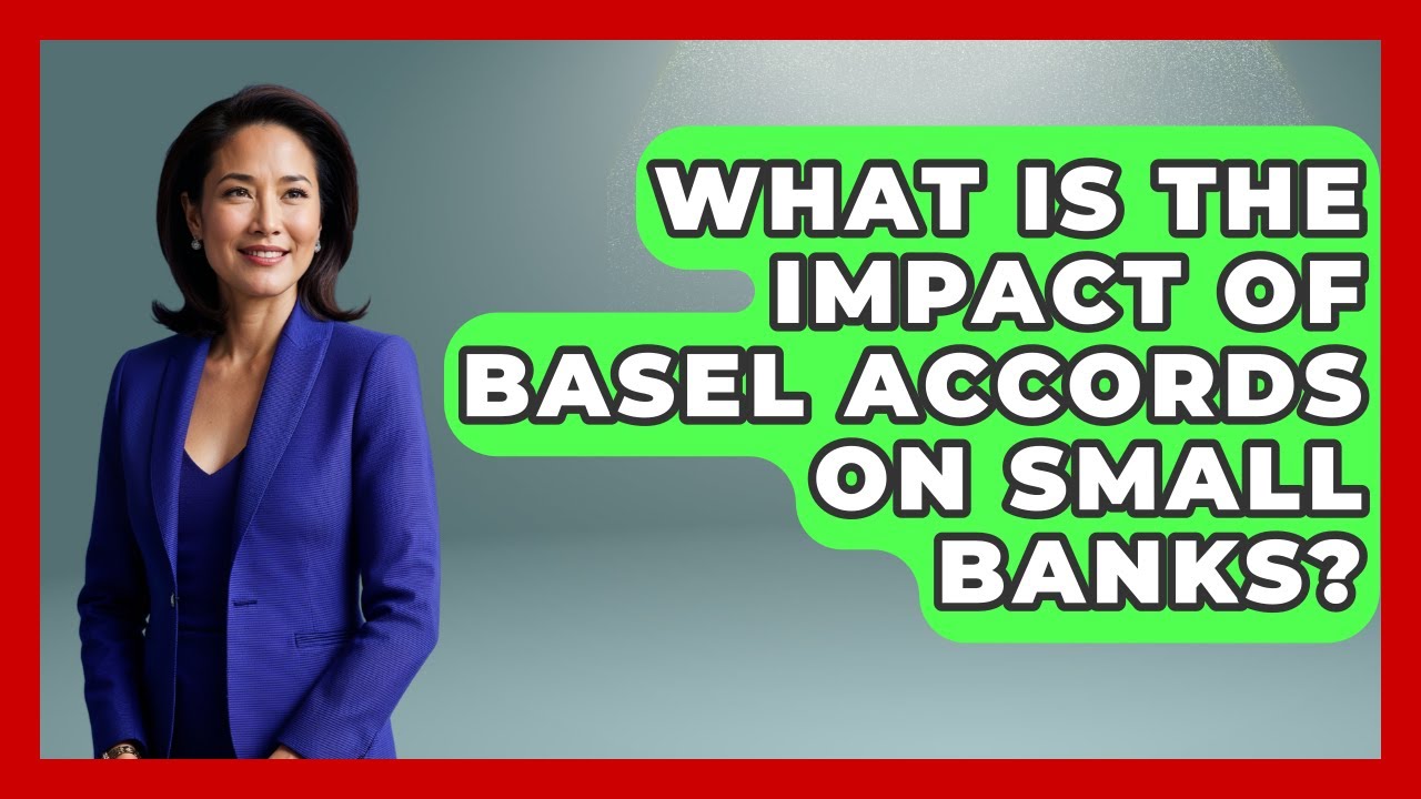 What Is The Impact Of Basel Accords On Small Banks? - Financial History ...
