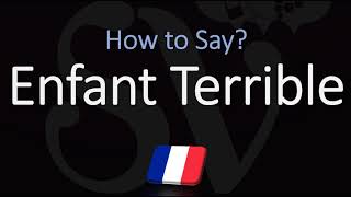 How to Pronounce Enfant Terrible? (CORRECTLY) Meaning & Pronunciation