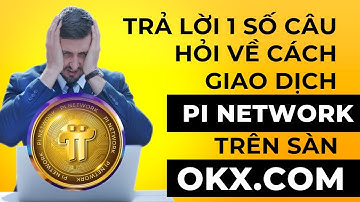Trả lời câu hỏi về cách giao dịch Pi Network trên Sàn OKX