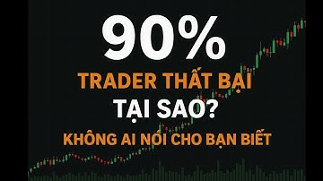 TẠI SAO 90 % TRADE THẤT BẠI ? 10 LÝ DO MÀ KHÔNG AI NÓI CHO BẠN !