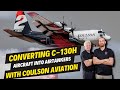 Converting exmilitary c130h aircraft into airtankers with coulson aviation