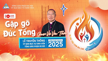 [TRỰC TIẾP] Đức TGM Giu-se Vũ Văn Thiên gặp gỡ và chủ sự Thánh lễ Quan thầy UBMVSV TGP Hà Nội