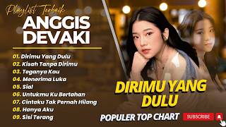 ANGGIS DEVAKI - DIRIMU YANG DULU - KISAH TANPA DIRIMU || FULL ALBUM TOP CHART 2026
