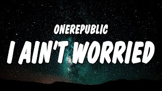 Download Onerepublic - I Ain’t Worried Lyrics Video MP3 Onerepublic - I Ain’t Worried Lyrics