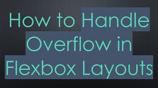 How to Handle Overflow in Flexbox Layouts How to Handle Overflow in Flexbox Layouts