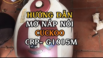 Cách mở nắp nồi cơm điện Cuckoo CRP-G1015M cực dễ | Cuckoo Hàn Quốc 