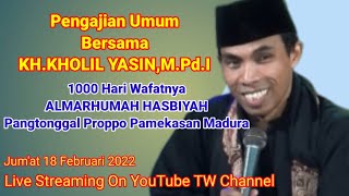 Ceramah Terbaru KH.KHOLIL YASIN 2022 || 1000 Hari Almh HASBIYAH PANGTONGGAL PROPPO PAMEKASAN MADURA