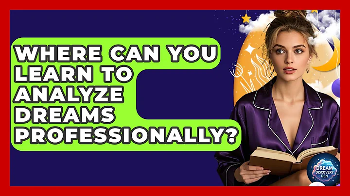 Where Can You Learn to Analyze Dreams Professionally? - Dream Discovery Den