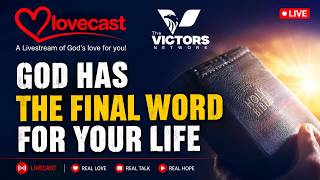 GOD HAS THE FINAL WORD FOR YOUR LIFE! - Lovecast Episode 1