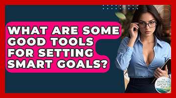 What Are Some Good Tools For Setting SMART Goals? - The Personal Growth Path