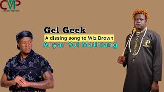 Gel Geek By Anyar Yol Mathiang  A Dissing Song To Wiz Brown african southsudan cmp