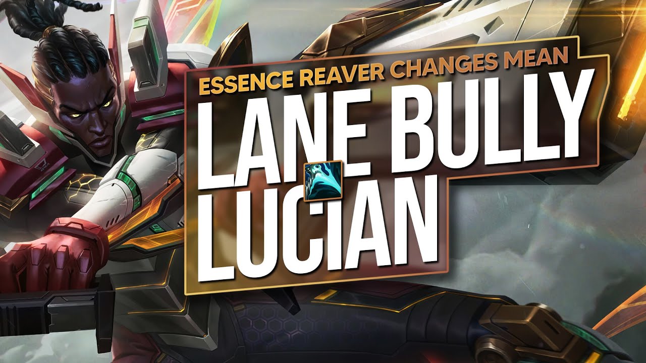LANE BULLY LUCIAN IS BACK NOW THAT ESSENCE REAVER IS BACK