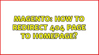 Magento: How to Redirect 404 page to homepage (2 Solutions!!)