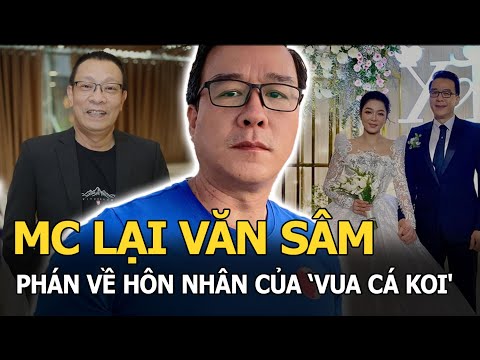 Video MC Lại Văn Sâm 'phán' về hôn nhân của 'Vua cá Koi' và... - youtube