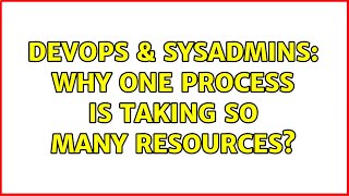 Famous DevOps & SysAdmins: Why one process is taking so many resources? (3 Solutions!!) Wealth
