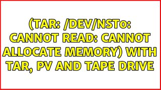 (tar: /dev/nst0: Cannot read: Cannot allocate memory) with tar, pv and tape drive