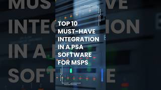 Top 10 Must Have Integrations in a PSA for MSPs #psa  #msp #helpdesk #managedit #ticketingsystem