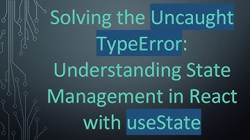 Solving the Uncaught TypeError: Understanding State Management in React with useState