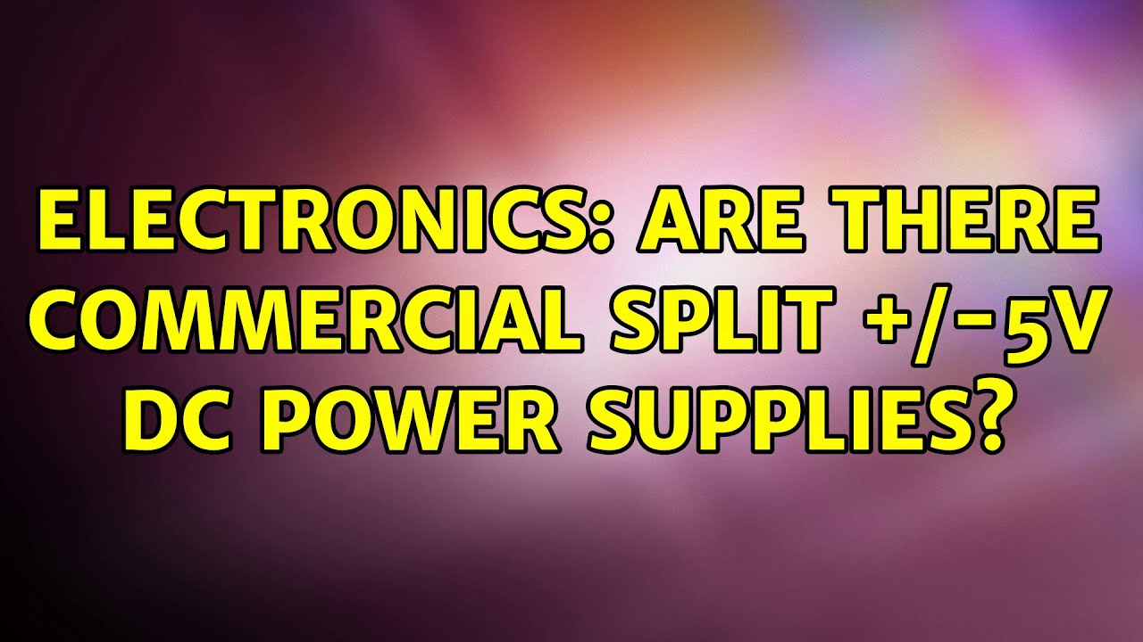 Electronics: Are there commercial split +/-5V DC power supplies?