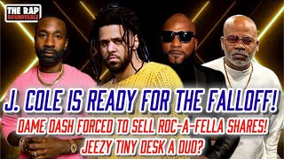 J Cole The Fall Off Rollout | Dame Dash To Sell Rocafella! | Jeezy Tiny Desk A Dud? | New Ransom