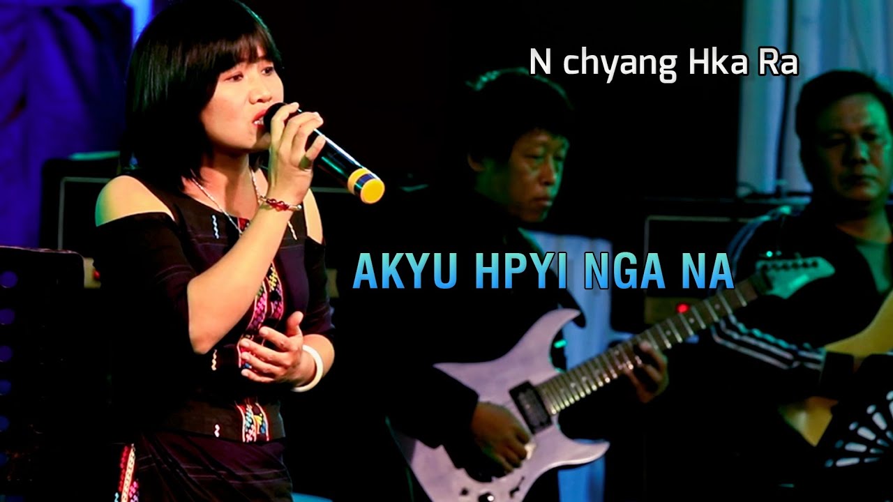 Akyu Hpyi Nga Na - Nchyang Hka Ra