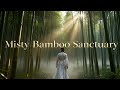 Misty Bamboo Sanctuary | Healing Nature Sounds for Mental Clarity (528Hz)
