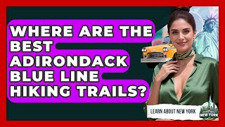 Where Are The Best Adirondack Blue Line Hiking Trails - Learn About New York