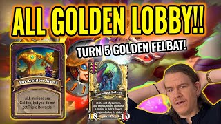 THE WHOLE LOBBY IS GOLDEN!! Turn 5 golden felbat op! - Hearthstone Battlegrounds