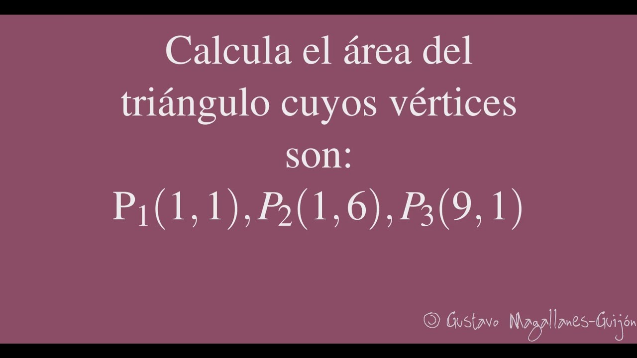 Calcula el área del triángulo cuyos vértices son: (1,1), (1, 6), (9, 1