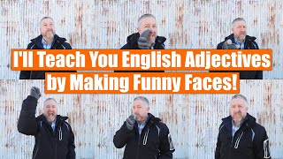 Learn English Adjectives for Describing People While I Make Funny Faces to Help You Memorize Them!