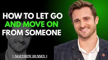 7 Powerful Steps to Let Go and Move On From Someone || Matthew Hussey Motivational Speech