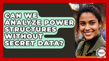 Can We Analyze Power Structures Without Secret Data? - Anthropology Insights