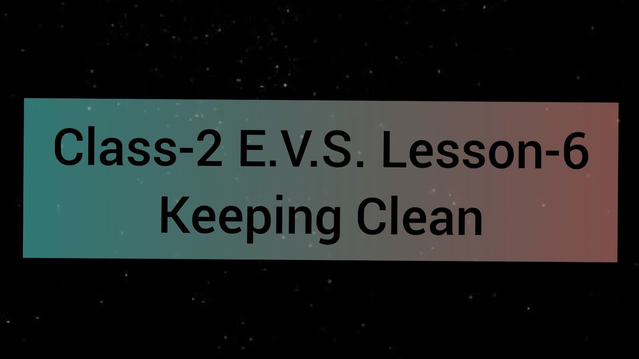 Class-2 E.V.S. Lesson-6. Keeping Clean - YouTube