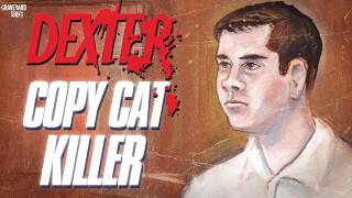 The Real Life Dexter Copycat Killer