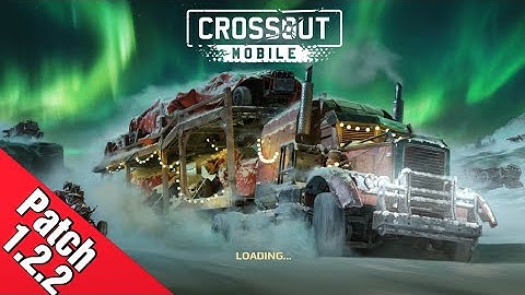 Crossout Mobile - New Update Patch 1.2.2