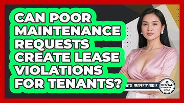 Can Poor Maintenance Requests Create Lease Violations For Tenants? - Rental Property Gurus