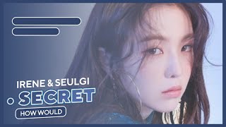 How would IRENE & SEULGI sing SECRET ➪ SEOHYUN & YURI // Line Distribution