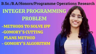 L4: INTEGER PROGRAMMING PROBLEM | GOMORY'S CUTTING PLANE METHOD | ALGORITHM | OPERATIONS RESEARCH