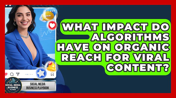 What Impact Do Algorithms Have On Organic Reach For Viral Content? - Social Media Business Playbook