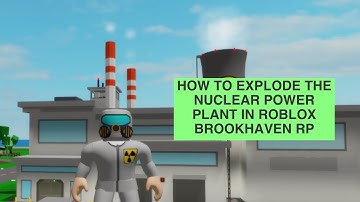 How to Explode The Nuclear Power Plant in Roblox Brookhaven RP