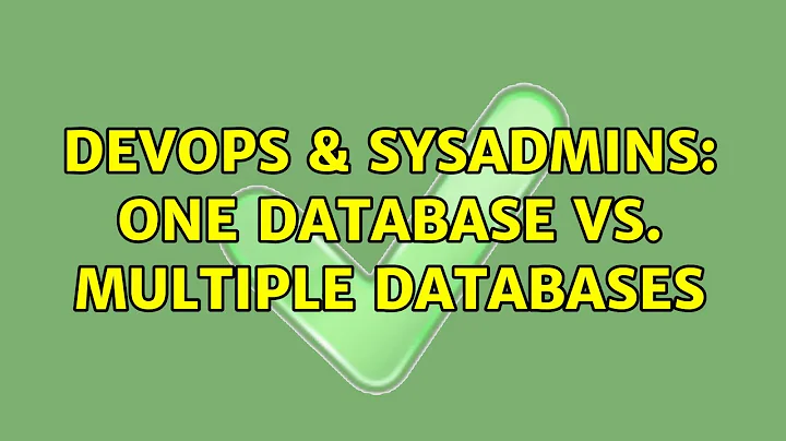 DevOps & SysAdmins: One Database vs. Multiple Databases (9 Solutions!!)