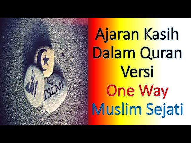 1. Simak Yukk...Ajaran Kasih Versi One Way Dalam Quran class=